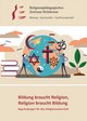 Bildung braucht Religion, Religion braucht Bildung